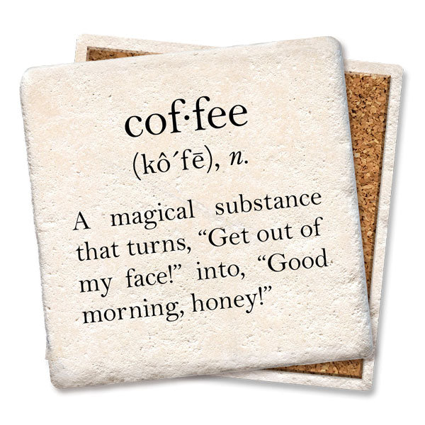 The Tipsy Coaster Coffee Definition Saying Coaster is made from natural limestone and features a funny coffee definition: "cof·fee (kô´fē), n. A magical substance that turns, 'Get out of my face!' into, 'Good morning, honey!'.