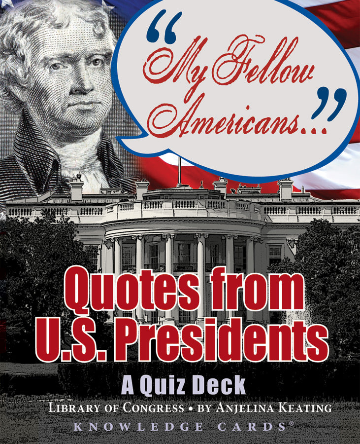 Book cover shows a U.S. president’s portrait, the White House, and an American flag. Text: "My Fellow Americans: Quotes from U.S. Presidents." By Pomegranate. Knowledge Cards by Anjelina Keating for the Library of Congress.